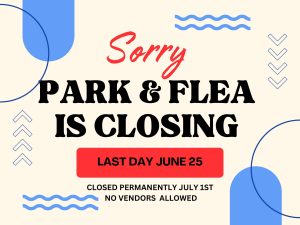 sorry park & flea is closing June 25, 2023