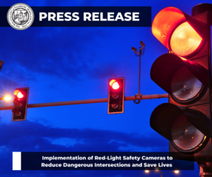 Press release implementation of Red Light Safety Cameras to Reduce Dangerous Intersections and Save Lives.