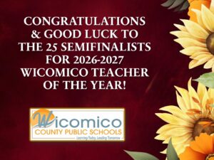 Congratulations to the 25 Semifinalist for the 2026-2027 Wicomico Teacher of the Year
