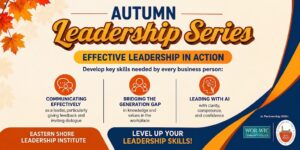 elia-with-oval-chamber Promotional graphic for the Autumn Leadership Series: Effective Leadership in Action, presented by the Eastern Shore Leadership Institute, Wor-Wic Community College, and the Salisbury Area Chamber of Commerce.